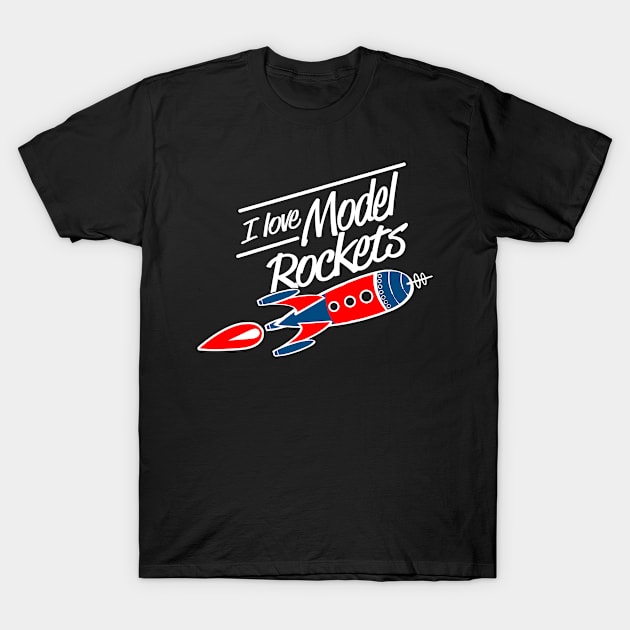 I Love Model Rockets design T-Shirt by Schimmi